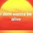 I Dont Wanna Be Alive