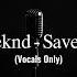 The Weeknd Save Your Tears Acapella Vocals Only