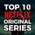 Top 10 Netflix Original Series Of All Time Top10 Movie Netflix