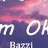 Bazzi I Don T Think I M Okay Lyrics