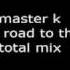 Master K On The Road To The End Total Mix
