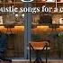 Playlist Beautiful Acoustic Music For A Cozy Morning Songs For Relax Study And Chill
