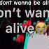 I Dont Wanna Be Alive