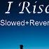 I Rise Muhammad Al Muqit Slowed Reverb Motivational
