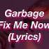 Garbage Fix Me Now Lyrics