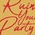 Ruin Your Party