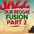 Best Chill Out Jazz Dub Reggae Fusion