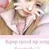 Kpop Speed Up Playlist For You To Study Chericheryl