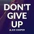 Alice Cooper Don T Give Up Lyrics For Mobile