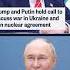 Trump And Putin Hold Call To Discuss War In Ukraine And Iran Nuclear Agreement