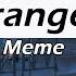 Strangers Meme Gachaverse