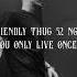 Friendly Thug 52 Ngg You Only Live Once Live GAS ON