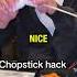 Chopsticks Hack