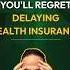 The Hidden Cost Of Delaying Health Insurance Don T Make This Mistake