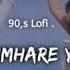 Tauba Tumhare Ye Ishare 90 S Lofi Slowed Reverb