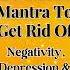 Powerful Mantra To Get Rid Of Negativity Depression And Anxiety