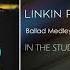 Linkin Park Ballad Medley Leave Out All The Rest Shadow Of The Day Iridescent STUDIO VERSION