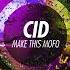 CID Make This Mofo