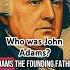 Who Was John Adams The Founding Father Who Chose Peace History Usa Politics
