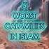 Top 5 Worst Calamities In Islam Kufr Fitna Fasad Islamic Facts Ep 13