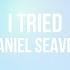 Daniel Seavey I Tried Lyrics