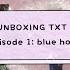 UNBOXING TXT MINISODE 1 BLUE HOUR HOW DO YOU CHOOSE A BIAS