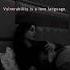 When Vulnerability Speaks Louder Than Words
