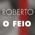 Roberto Carlos O Feio Áudio Oficial