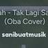Tak Lagi Sama NOAH Oba Cover Sanibuatmusik