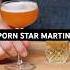 Most Popular Cocktail In The World The Porn Star Martini
