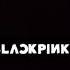 BLACKPINK Kill This Love X DDU DU DDU DU X How You Like That Mashup