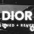 DIOR SONG SLOWED REVERB