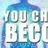 WHAT YOU CHOOSE YOU BECOME SO CHOOSE WISELY