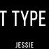 Jessie WHAT TYPE OF X Lyrics