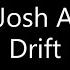 Josh A Drift Lyrics