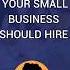 First 3 People Your Small Business Should Hire Hiring Tips For Hr Hiring Shorts