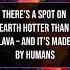 There S A Spot On Earth Hotter Than Lava And It S Made By Humans