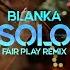 Blanka Solo FAIR PLAY REMIX