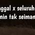 Selamat Tinggal X Seluruh Nafas Ini X Duka X Serana X Seamin Tak Seiman X Orang Orang Sama