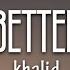 Khalid Better Lyrics