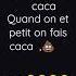 Ans La Vie On Fais Caca Tout Les Jour On Fais Caca Quand On Et Petit On Fais Caca
