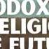 Orthodoxy And The Religion Of The Future Chapter 4 Audiobook