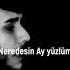 Neredesin Ay Yüzlüm