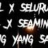 Selamat Tinggal X Seluruh Nafas Ini X Duka X Serana X Seamin Tak Seiman X Orang Yg Sama