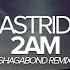 Astrid 2AM Shagabond Remix