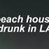 Beach House Drunk In LA Slowed Reverb