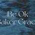 Lyrics Be Ok Baker Grace