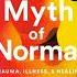 The Myth Of Normal By Gabor Maté MD And Daniel Maté Read By Daniel Maté Audiobook Excerpt