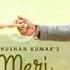 Meri Aashiqui Song Rochak Kohli Feat Jubin Nautiyal Ihana D Shree Anwar Sagar Bhushan Kumar