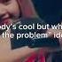 Everybody S Cool But When I Do It I M The Problem Kpop Skz Wonyoung Txt Enhypen Bts Illit
